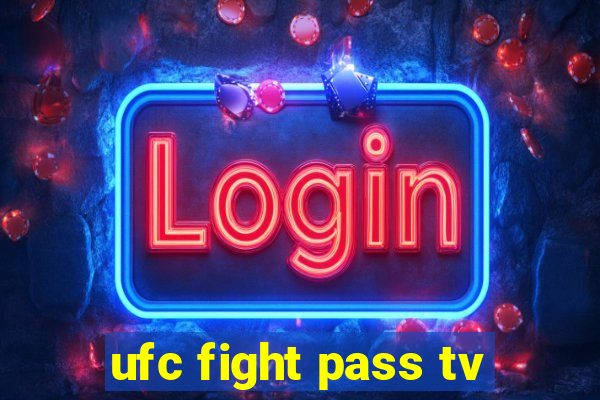 ufc fight pass tv